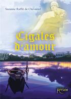 Couverture du livre « Cigales d'amour » de Suzanne Raffle De Chevaniel aux éditions Persee