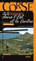 Couverture du livre « Corse, 44 balades dans l'Est et le Centre » de Alain Gauthier aux éditions Albiana