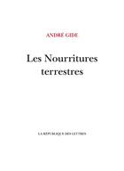 Couverture du livre « Les Nourritures terrestres » de Andre Gide aux éditions La Republique Des Lettres