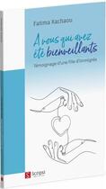 Couverture du livre « À vous qui avez été bienveillants : témoignage d'une fille d'immigrés » de Fatima Kachaou aux éditions Scripsi