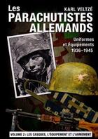 Couverture du livre « Les parachutistes allemands : uniformes et équipements 1936-1945 Tome 2 : les casques, l'équipement et l'armement » de Karl Veltze aux éditions Heimdal