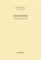 Couverture du livre « L'ouvre-boîte ; colloque abhumaniste » de Camille Bryen et Jacques Audiberti aux éditions Les Presses Du Reel