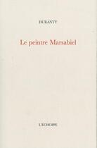 Couverture du livre « Le peintre marcabiel » de Duranty aux éditions L'echoppe