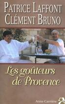 Couverture du livre « Les goûteurs de provence » de Patrice Laffont et Clement Bruno aux éditions Anne Carriere