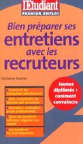 Couverture du livre « Bien préparer ses entretiens avec les recruteurs » de Christine Aubree aux éditions L'etudiant