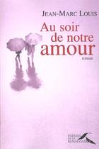 Couverture du livre « Au soir de notre amour » de Jean-Marc Louis aux éditions Presses De La Renaissance