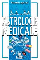 Couverture du livre « B.A. BA astrologie médicale » de Roland Legrand aux éditions Pardes