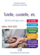 Couverture du livre « Tutelle, curatelle, etc. Guide pratique sur... la tutelle, la curatelle, l'habilitation familiale et autres mesures... Outils et conseils pour comprendre et gérer les mesures de protection (édition 2024/2025) » de Veronique Bonpain et Gerard Amable aux éditions Puits Fleuri