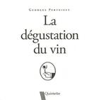Couverture du livre « La dégustation du vin (3e édition) » de Georges Pertuiset aux éditions Quintette