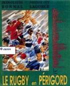 Couverture du livre « Le rugby en Périgord t.2 ; histoire, palmarès, iconographie des clubs et équipes de la Dordogne d'hier et d'aujourd'hui » de Jean-Claude Bonnal aux éditions P.l.b. Editeur