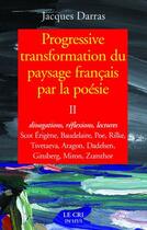 Couverture du livre « Progressive transformation du paysage français par la poésie ; divagations, réflexions, lectures » de Jacques Darras aux éditions Parole Et Silence