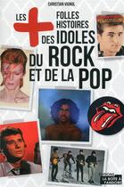 Couverture du livre « Les plus folles histoires des idoles du rock et de la pop » de Vignol Christian aux éditions La Boite A Pandore