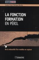 Couverture du livre « La fonction formation en peril. de la necessite d'un modele en rupture » de Enlart Benaily aux éditions Entreprise Et Carrieres