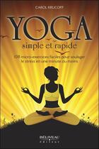 Couverture du livre « Yoga simple et rapide ; 108 micro-exercices faciles pour soulager le stress en une minute ou moins » de Carol Krucoff aux éditions Beliveau