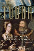 Couverture du livre « La dynastie Tudor t.3 ; Princesse Marie, la soeur du monarque » de Charles Major aux éditions Les Editeurs Reunis