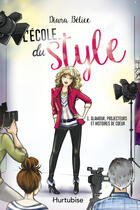 Couverture du livre « L'école du style t.1 ; glamour, projecteurs et histoires de coeur » de Diana Belice aux éditions Editions Hurtubise