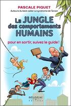 Couverture du livre « La jungle des comportements humains ; pour en sortir, suivez le guide ! » de Pascale Piquet aux éditions Beliveau