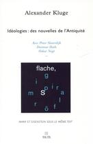 Couverture du livre « Idéologies: des nouvelles de l'antiquité » de Alexander Kluge aux éditions Theatre Typographique