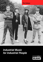 Couverture du livre « Industrial music for industrial people » de Eric Duboys aux éditions Le Camion Blanc