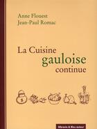Couverture du livre « La cuisine gauloise continue » de Anne Flouest et Jean-Paul Romac aux éditions Bleu Autour