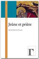 Couverture du livre « Le jeûne et la prière » de Michel-Gabriel Mouret aux éditions Les Gregoriennes