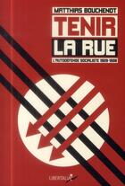 Couverture du livre « Tenir la rue ; l'autodéfense socialiste (1929-1938) » de Matthias Bouchenot aux éditions Libertalia