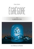 Couverture du livre « Égrégore t.1 ; le parfum de la Terre » de Elsa Slein aux éditions Du Menhir