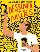 Couverture du livre « Dessiner sur les murs : une histoire de Keith Haring » de Matthew Burgess et Josh Cochran aux éditions Versant Sud