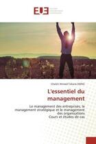 Couverture du livre « L'essentiel du management : le management des entreprises, le management stratégique et le management des organisations ; cours et études de cas » de Cheikh Ahmed Tidiane Dieng aux éditions Editions Universitaires Europeennes