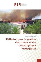 Couverture du livre « Reflexion pour la gestion des risques et des catastrophes A Madagascar » de Olivier Elack aux éditions Editions Universitaires Europeennes