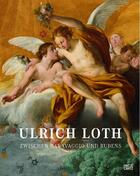 Couverture du livre « Loth Ulrich ; zwischen Caravaggio und Rubens » de Reinhold Baumstark aux éditions Hatje Cantz