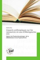 Couverture du livre « Impacts anthropiques sur les ressources en eau d'Abengourou (CI) : Apport de l'hydroclimatologie, de la télédétection et de l'hydrochimie » de Natchia Aka aux éditions Editions Universitaires Europeennes