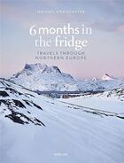 Couverture du livre « Six months in the fridge : travels through northern Europe » de Michael Konigshofer aux éditions Teneues Verlag