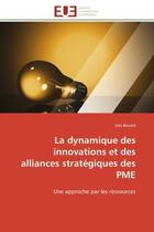 Couverture du livre « La dynamique des innovations et des alliances strategiques des pme - une approche par les ressources » de Bouzid Ines aux éditions Editions Universitaires Europeennes