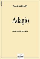 Couverture du livre « Adagio pour violon et piano » de Ameller Andr aux éditions Delatour