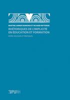 Couverture du livre « Rhétoriques de l'implicite en éducation et formation : Entre discours et pratiques » de Richard Wittorski et Martine Janner Raimondi aux éditions Pu De Rouen