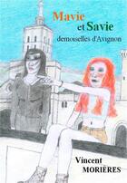 Couverture du livre « Mavie et savie, demoiselles d'avignon » de Morieres Vincent aux éditions Librinova