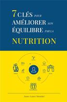 Couverture du livre « 7 clés pour améliorer son équilibre par la nutrition » de Anne-Laure Meunier aux éditions Librinova