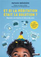 Couverture du livre « Et si la méditation était la solution ? » de Mathieu Bregegere aux éditions Leduc