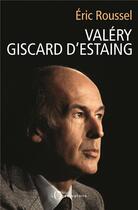 Couverture du livre « Valéry Giscard d'Estaing » de Eric Roussel aux éditions L'observatoire