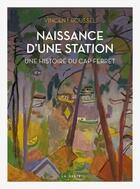 Couverture du livre « Naissance d'une station : histoire du Cap Ferret » de Vincent Roussel aux éditions Geste
