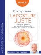 Couverture du livre « La posture juste - comment inventer un monde en harmonie avec soi, les autres et la nature - livre a » de Thierry Janssen aux éditions Audiolib