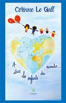 Couverture du livre « À tous les enfants du monde... » de Corinne Le Gall aux éditions Le Lys Bleu