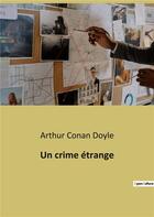 Couverture du livre « Un crime etrange » de Arthur Conan Doyle aux éditions Culturea