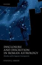 Couverture du livre « Disclosure and Discretion in Roman Astrology: Manilius and his Augusta » de Green Steven J aux éditions Oup Oxford