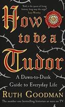 Couverture du livre « How To Be A Tudor » de Ruth Goodman aux éditions Viking Adult