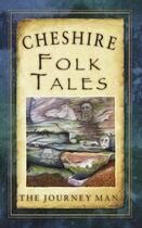 Couverture du livre « Cheshire Folk Tales » de Journey Man The aux éditions History Press Digital