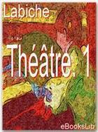 Couverture du livre « Théâtre t.1 » de Eugene Labiche aux éditions Ebookslib