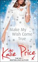 Couverture du livre « Make My Wish Come True » de Price Katie aux éditions Random House Digital