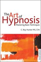 Couverture du livre « The Art of Hypnosis » de Hunter C Roy aux éditions Crown House Digital